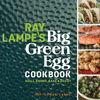 Ray Lampe’s Big Green Egg Cookbook - Smoker Guru