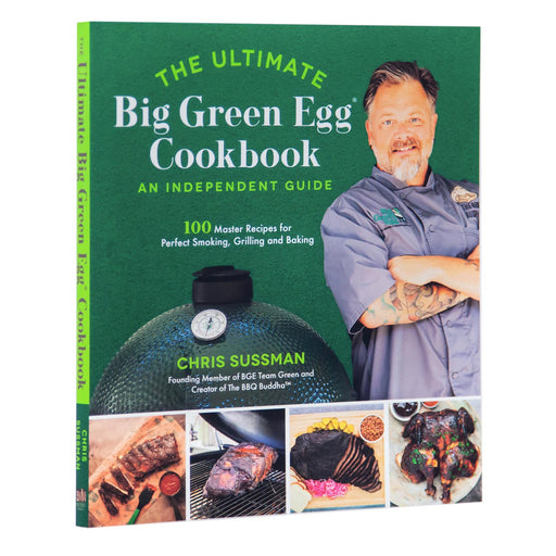 The Ultimate Big Green Egg Cookbook (Chris Sussman aka the BBQ Buddha) - Smoker Guru